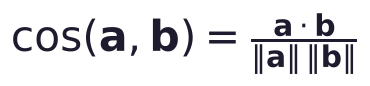 \cos(\mathbf{a}, \mathbf{b}) = \frac{\mathbf{a}\cdot\mathbf{b}}{\|\mathbf{a}\|\,\|\mathbf{b}\|}