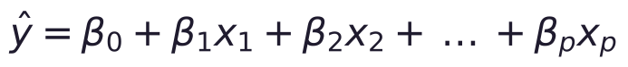 \hat y = \beta_0 + \beta_1 x_1 + \beta_2 x_2 + \dots + \beta_p x_p