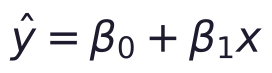 \hat y = \beta_0 + \beta_1 x