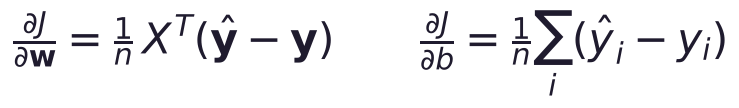 \frac{\partial J}{\partial \mathbf{w}} = \frac{1}{n}\,X^{T}(\hat{\mathbf{y}} - \mathbf{y}) \qquad \frac{\partial J}{\partial b} = \frac{1}{n}\sum_{i}(\hat y_i - y_i)