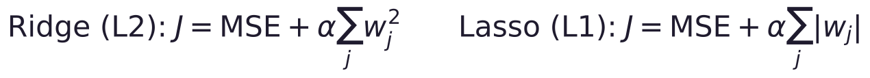 \text{Ridge (L2):}\; J = \text{MSE} + \alpha\sum_j w_j^2 \qquad \text{Lasso (L1):}\; J = \text{MSE} + \alpha\sum_j |w_j|